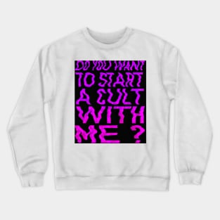 Do you wanna start a cult with me? Crewneck Sweatshirt